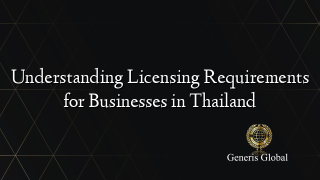 Understanding Licensing Requirements for Businesses in Thailand