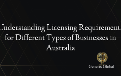 Understanding Licensing Requirements for Different Types of Businesses in Australia