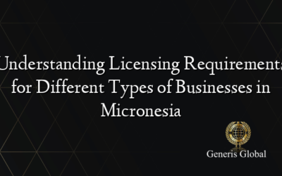 Understanding Licensing Requirements for Different Types of Businesses in Micronesia