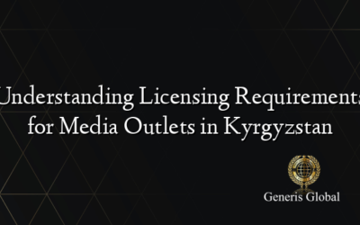 Understanding Licensing Requirements for Media Outlets in Kyrgyzstan