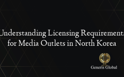 Understanding Licensing Requirements for Media Outlets in North Korea