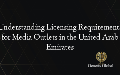 Understanding Licensing Requirements for Media Outlets in the United Arab Emirates