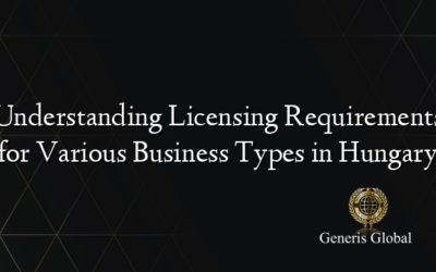 Understanding Licensing Requirements for Various Business Types in Hungary