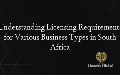 Understanding Licensing Requirements for Various Business Types in South Africa