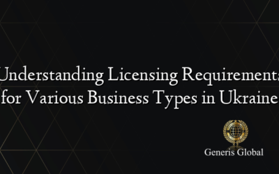 Understanding Licensing Requirements for Various Business Types in Ukraine