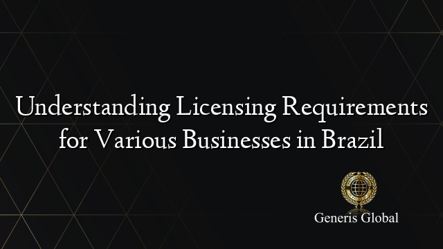 Understanding Licensing Requirements for Various Businesses in Brazil