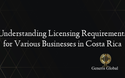 Understanding Licensing Requirements for Various Businesses in Costa Rica