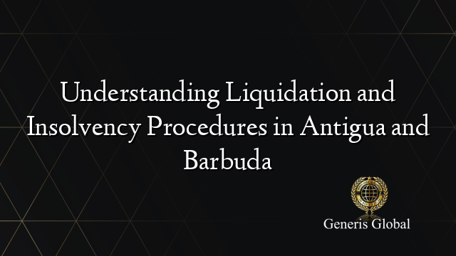 Understanding Liquidation and Insolvency Procedures in Antigua and Barbuda