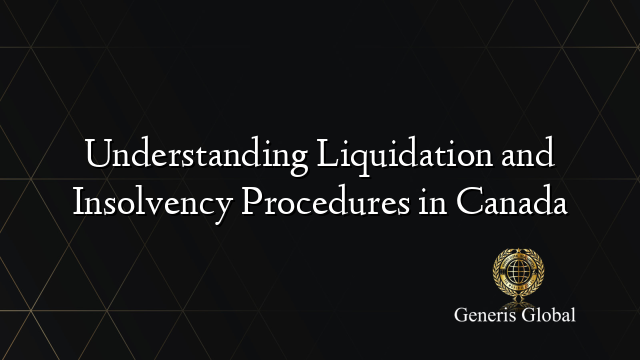 Understanding Liquidation and Insolvency Procedures in Canada