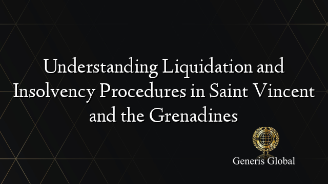 Understanding Liquidation and Insolvency Procedures in Saint Vincent and the Grenadines