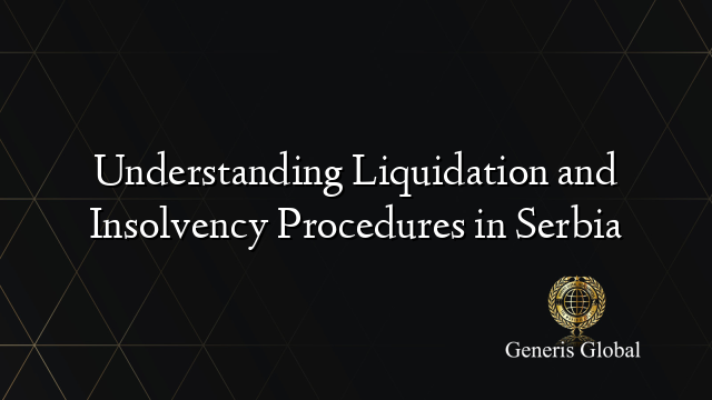 Understanding Liquidation and Insolvency Procedures in Serbia