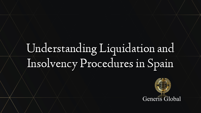 Understanding Liquidation and Insolvency Procedures in Spain