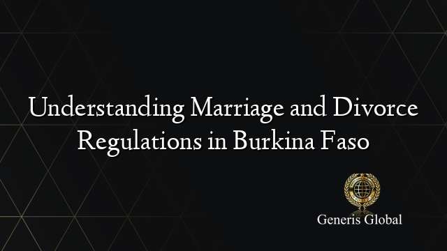 Understanding Marriage and Divorce Regulations in Burkina Faso