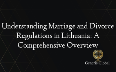 Understanding Marriage and Divorce Regulations in Lithuania: A Comprehensive Overview