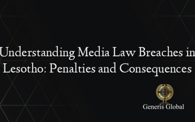 Understanding Media Law Breaches in Lesotho: Penalties and Consequences