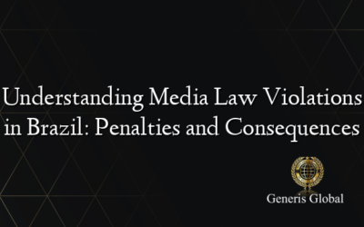 Understanding Media Law Violations in Brazil: Penalties and Consequences