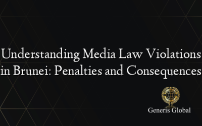 Understanding Media Law Violations in Brunei: Penalties and Consequences