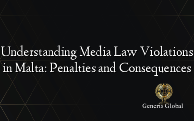 Understanding Media Law Violations in Malta: Penalties and Consequences