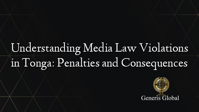 Understanding Media Law Violations in Tonga: Penalties and Consequences