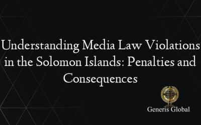 Understanding Media Law Violations in the Solomon Islands: Penalties and Consequences