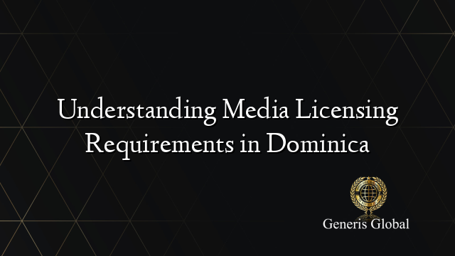 Understanding Media Licensing Requirements in Dominica