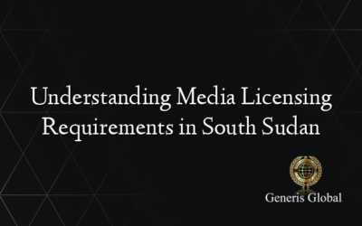 Understanding Media Licensing Requirements in South Sudan
