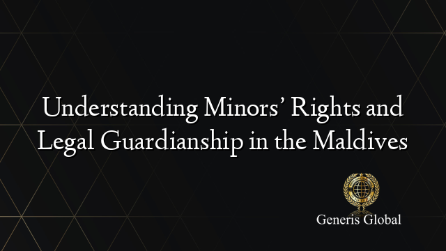 Understanding Minors’ Rights and Legal Guardianship in the Maldives