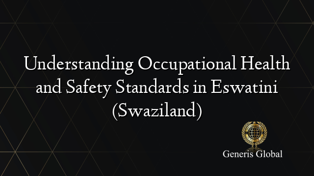 Understanding Occupational Health and Safety Standards in Eswatini (Swaziland)