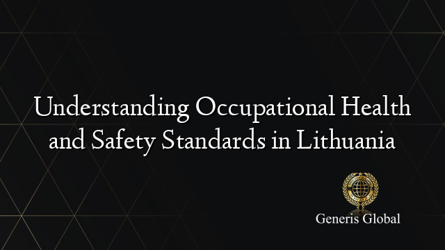Understanding Occupational Health and Safety Standards in Lithuania
