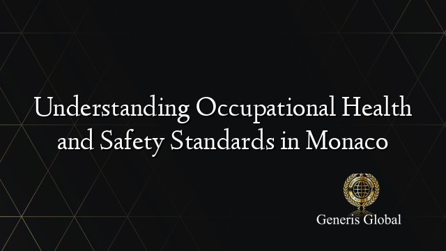Understanding Occupational Health and Safety Standards in Monaco