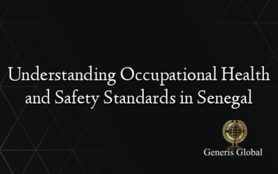 Understanding Occupational Health and Safety Standards in Senegal