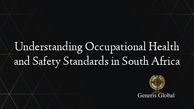 Understanding Occupational Health and Safety Standards in South Africa