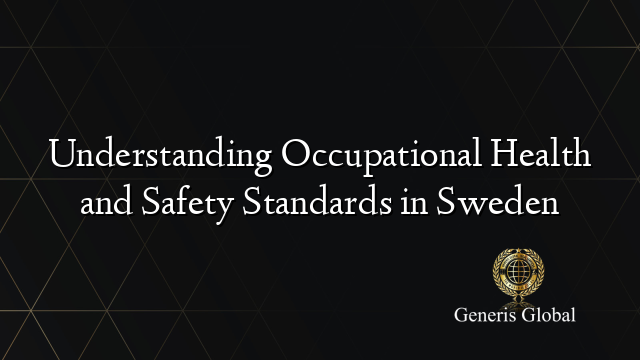 Understanding Occupational Health and Safety Standards in Sweden