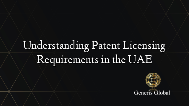 Understanding Patent Licensing Requirements in the UAE