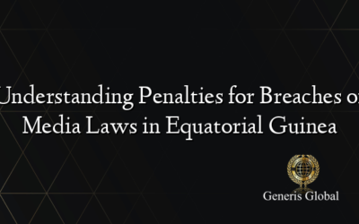 Understanding Penalties for Breaches of Media Laws in Equatorial Guinea