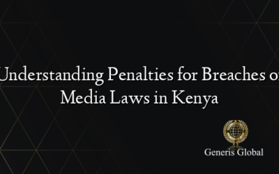 Understanding Penalties for Breaches of Media Laws in Kenya