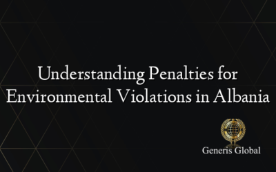 Understanding Penalties for Environmental Violations in Albania