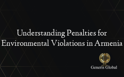 Understanding Penalties for Environmental Violations in Armenia