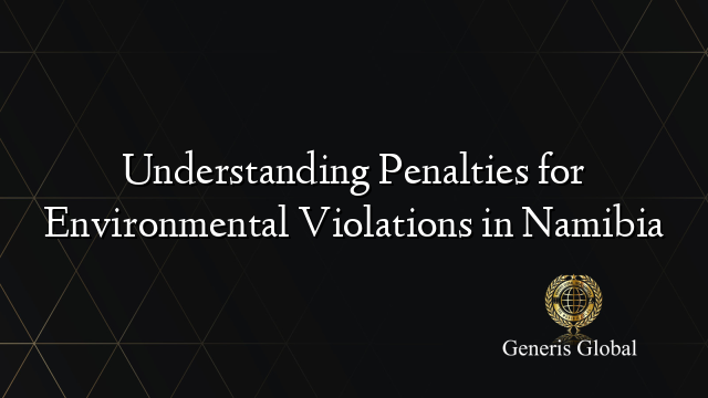Understanding Penalties for Environmental Violations in Namibia
