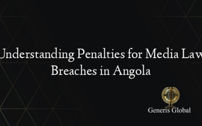 Understanding Penalties for Media Law Breaches in Angola