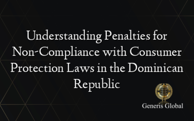 Understanding Penalties for Non-Compliance with Consumer Protection Laws in the Dominican Republic