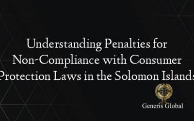 Understanding Penalties for Non-Compliance with Consumer Protection Laws in the Solomon Islands