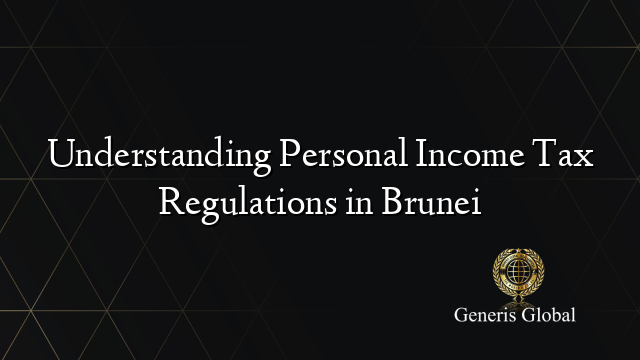 Understanding Personal Income Tax Regulations in Brunei