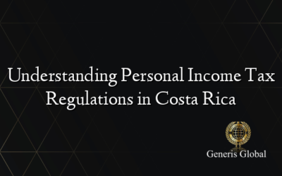 Understanding Personal Income Tax Regulations in Costa Rica