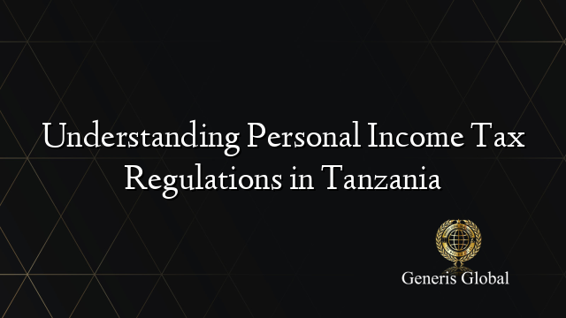 Understanding Personal Income Tax Regulations in Tanzania