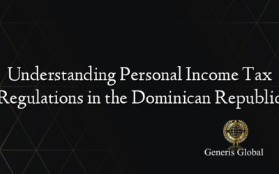 Understanding Personal Income Tax Regulations in the Dominican Republic