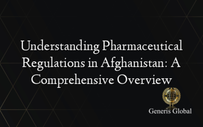 Understanding Pharmaceutical Regulations in Afghanistan: A Comprehensive Overview