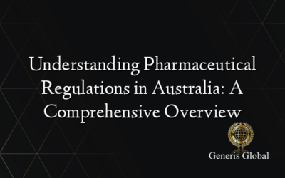 Understanding Pharmaceutical Regulations in Australia: A Comprehensive Overview