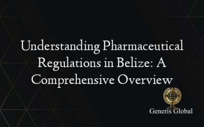 Understanding Pharmaceutical Regulations in Belize: A Comprehensive Overview