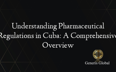 Understanding Pharmaceutical Regulations in Cuba: A Comprehensive Overview